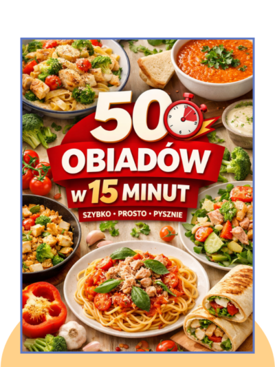 50 Obiadów w 15 Minut (Szybkie, proste i smaczne przepisy na każdy dzień)