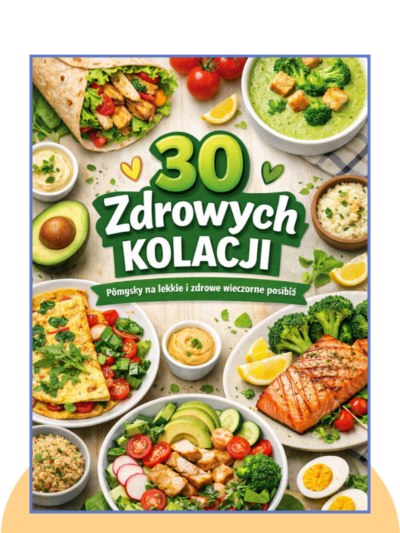 30 Zdrowych Kolacji (Lekkie, odżywcze i pełne smaku)