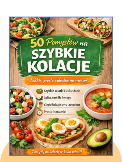 50 Pomysłów na Szybkie Kolacje Lekkie, proste i idealne na wieczór