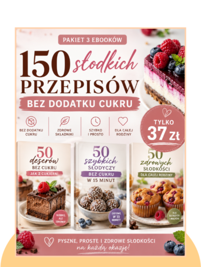 [Pakiet Ebooków] 150 słodkich przepisów bez dodatku cukru