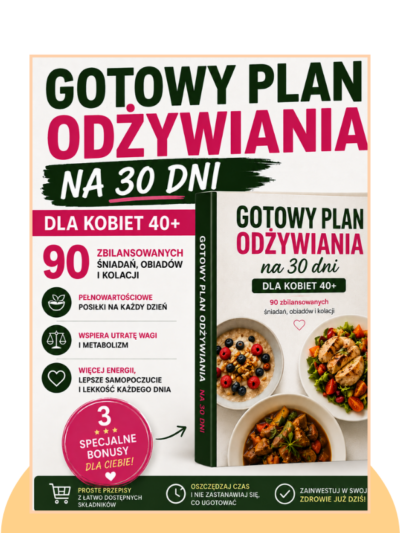 Gotowy Plan Odżywiania na 30 Dni dla Kobiet 40+